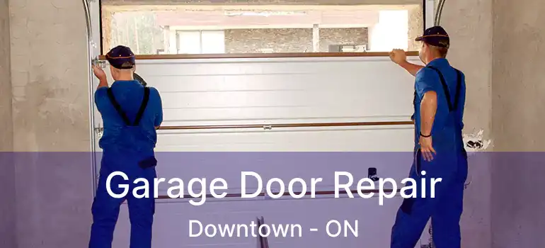  Garage Door Repair Downtown - ON
