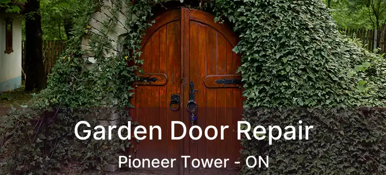  Garden Door Repair Pioneer Tower - ON