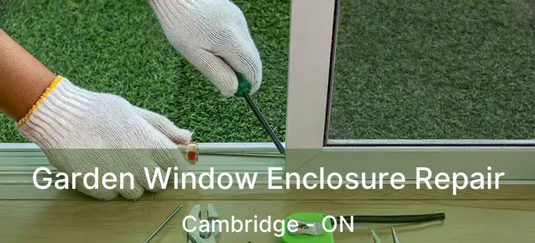  Garden Window Enclosure Repair Cambridge - ON
