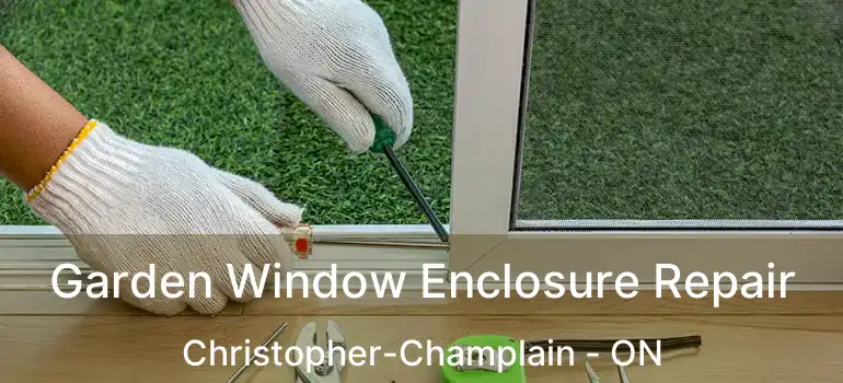  Garden Window Enclosure Repair Christopher-Champlain - ON