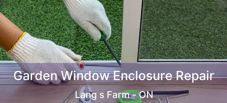  Garden Window Enclosure Repair Lang s Farm - ON