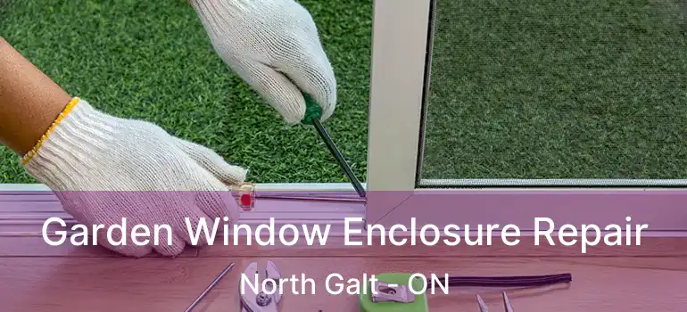 Garden Window Enclosure Repair North Galt - ON