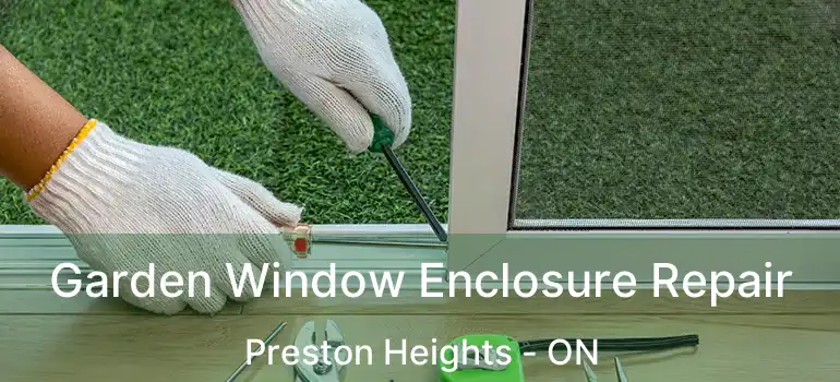  Garden Window Enclosure Repair Preston Heights - ON
