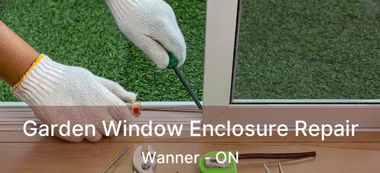 Garden Window Enclosure Repair Wanner - ON