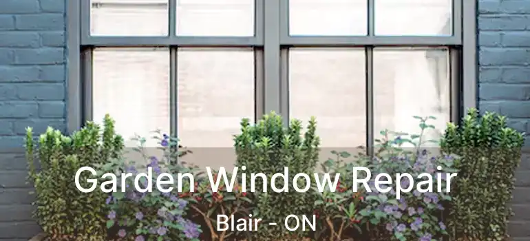  Garden Window Repair Blair - ON