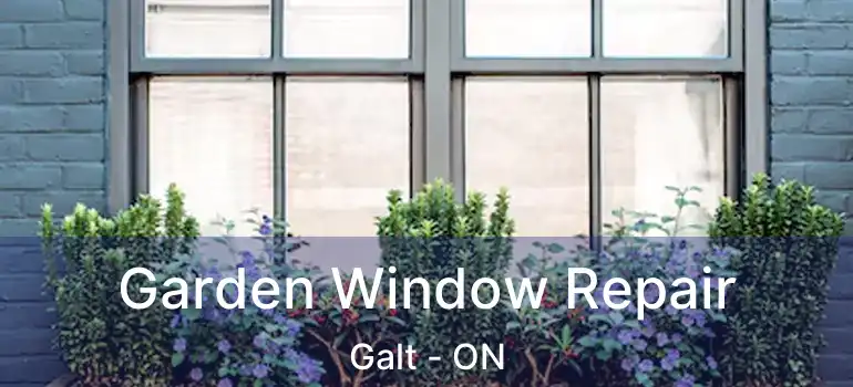  Garden Window Repair Galt - ON