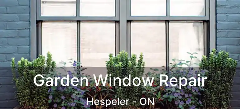  Garden Window Repair Hespeler - ON