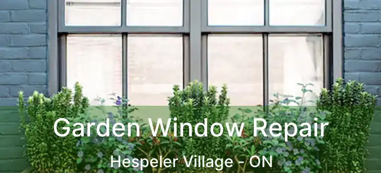 Garden Window Repair Hespeler Village - ON