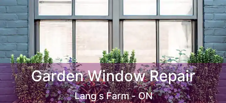  Garden Window Repair Lang s Farm - ON