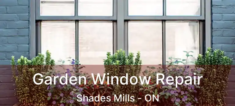  Garden Window Repair Shades Mills - ON