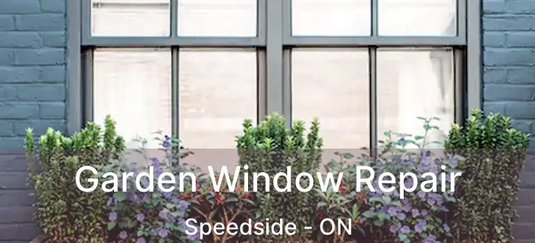  Garden Window Repair Speedside - ON