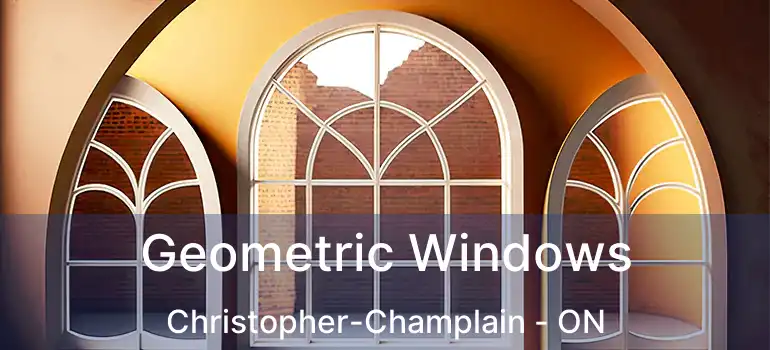  Geometric Windows Christopher-Champlain - ON