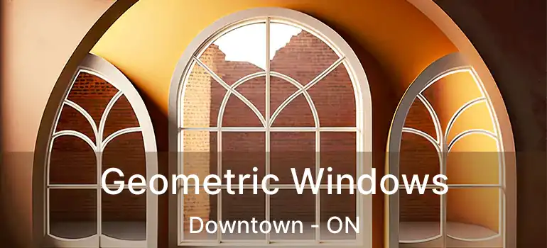  Geometric Windows Downtown - ON