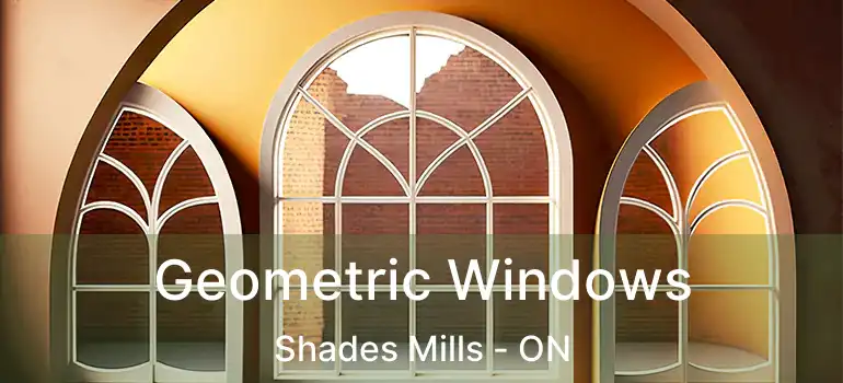  Geometric Windows Shades Mills - ON