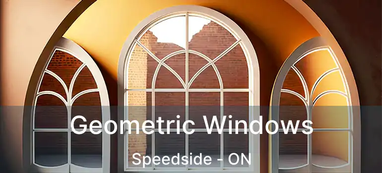  Geometric Windows Speedside - ON