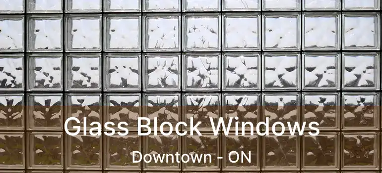  Glass Block Windows Downtown - ON
