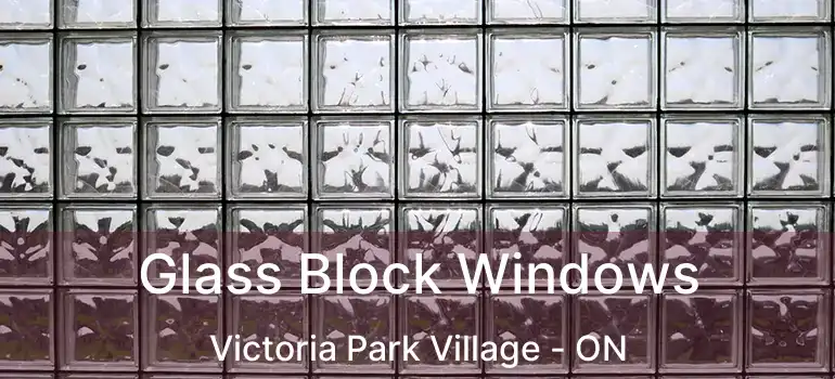  Glass Block Windows Victoria Park Village - ON