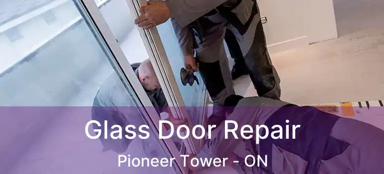  Glass Door Repair Pioneer Tower - ON