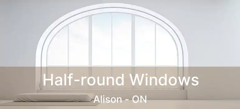  Half-round Windows Alison - ON
