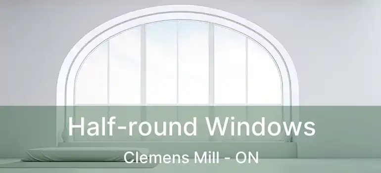  Half-round Windows Clemens Mill - ON