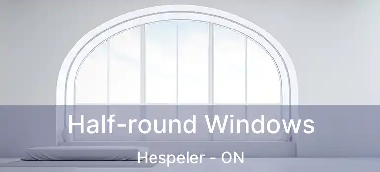  Half-round Windows Hespeler - ON