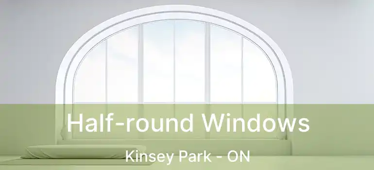  Half-round Windows Kinsey Park - ON