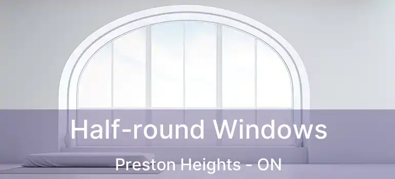  Half-round Windows Preston Heights - ON
