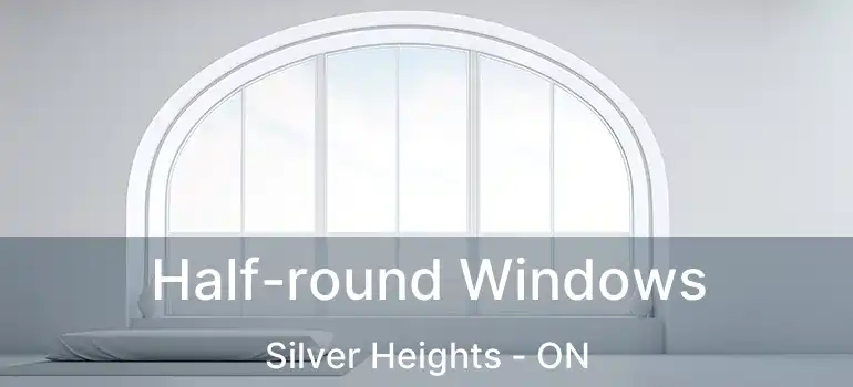  Half-round Windows Silver Heights - ON