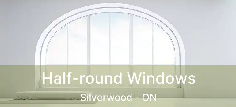  Half-round Windows Silverwood - ON