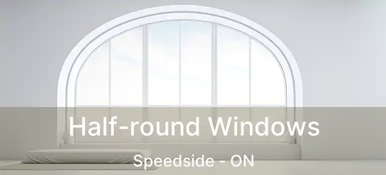  Half-round Windows Speedside - ON