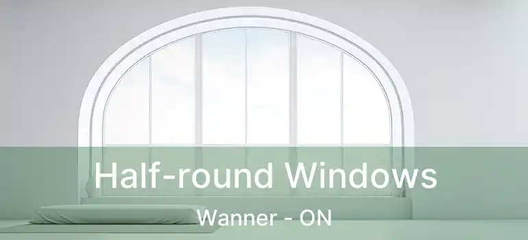  Half-round Windows Wanner - ON
