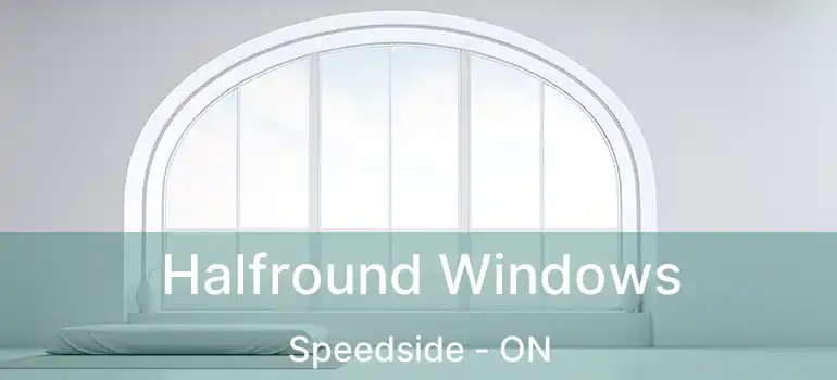 Halfround Windows Speedside - ON