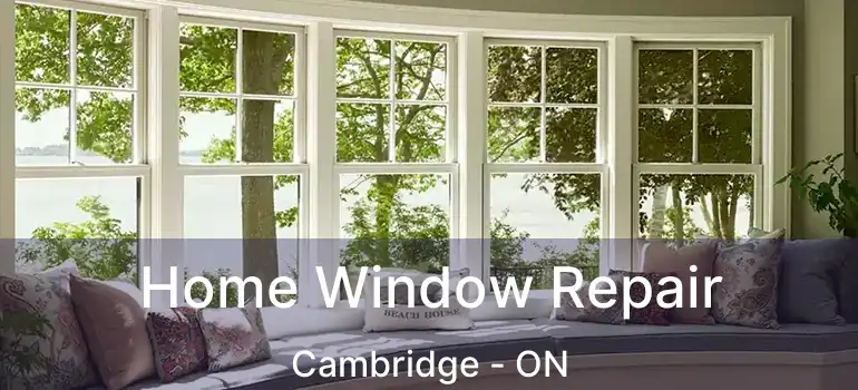  Home Window Repair Cambridge - ON