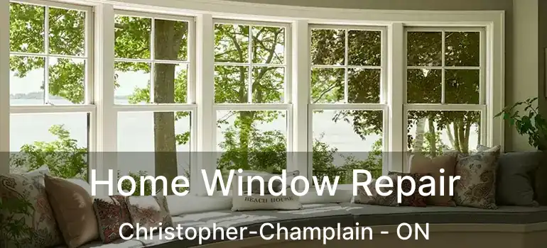  Home Window Repair Christopher-Champlain - ON