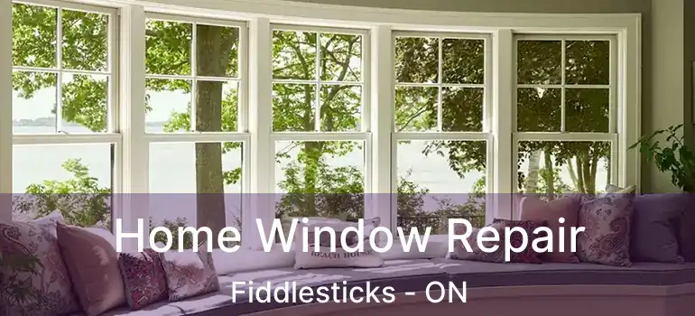  Home Window Repair Fiddlesticks - ON