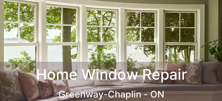  Home Window Repair Greenway-Chaplin - ON