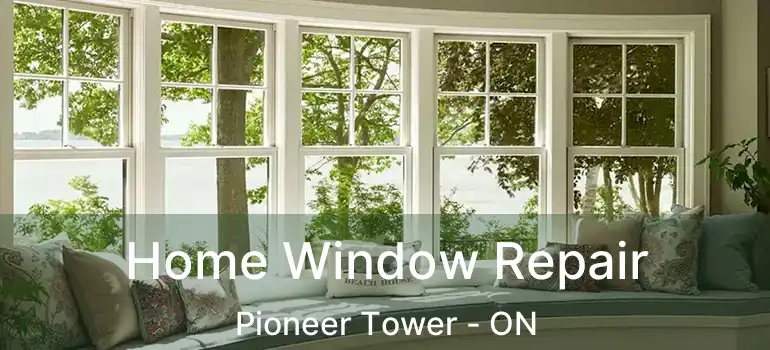  Home Window Repair Pioneer Tower - ON