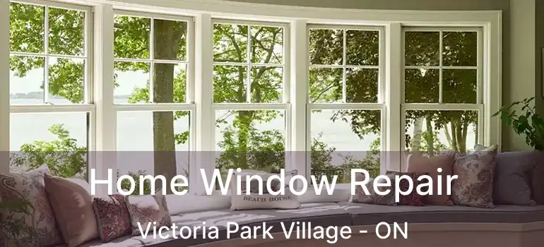  Home Window Repair Victoria Park Village - ON