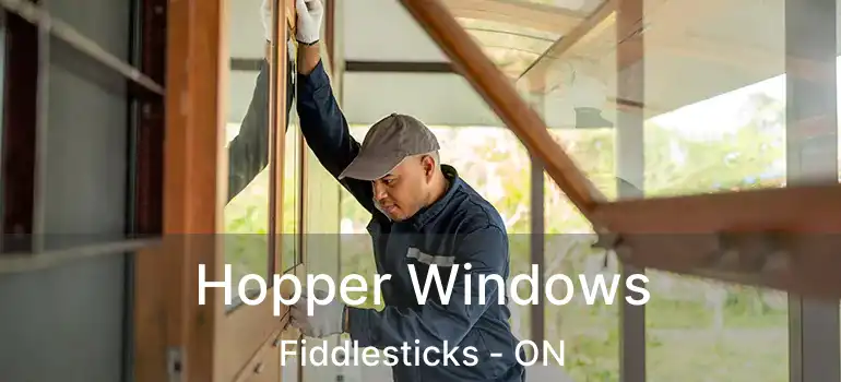  Hopper Windows Fiddlesticks - ON