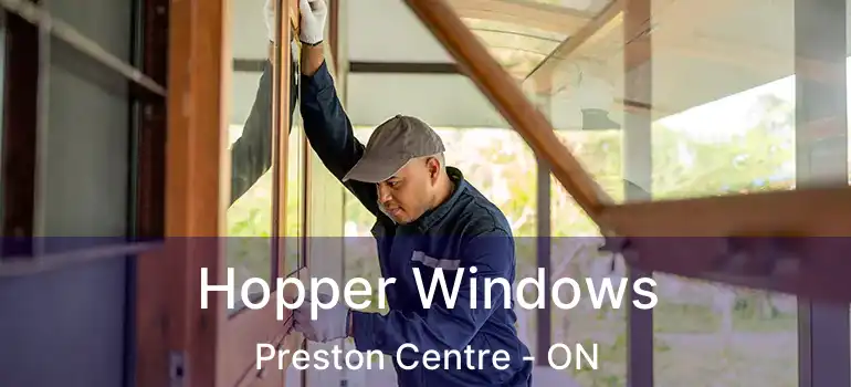  Hopper Windows Preston Centre - ON