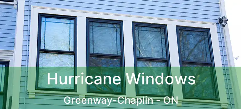  Hurricane Windows Greenway-Chaplin - ON