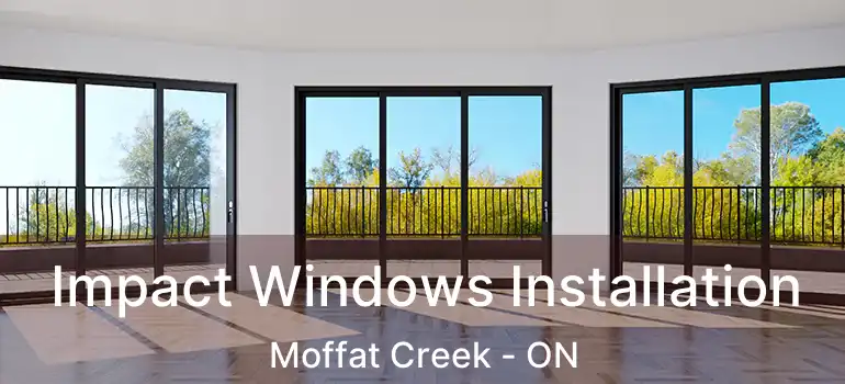  Impact Windows Installation Moffat Creek - ON