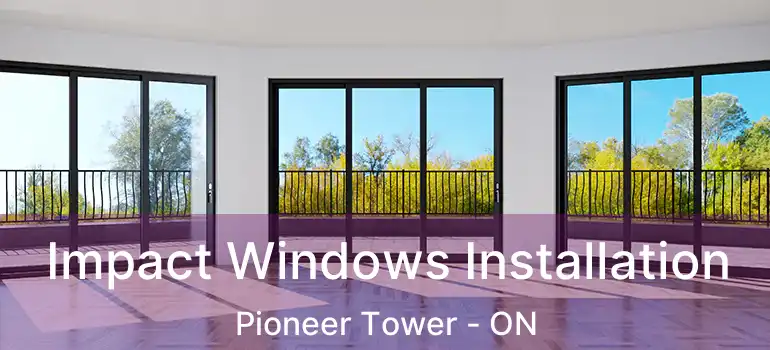  Impact Windows Installation Pioneer Tower - ON