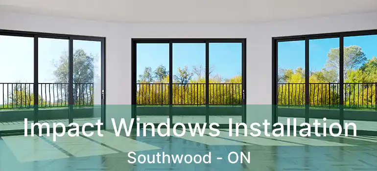  Impact Windows Installation Southwood - ON
