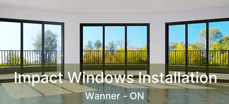  Impact Windows Installation Wanner - ON