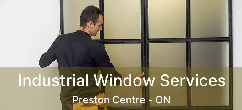  Industrial Window Services Preston Centre - ON