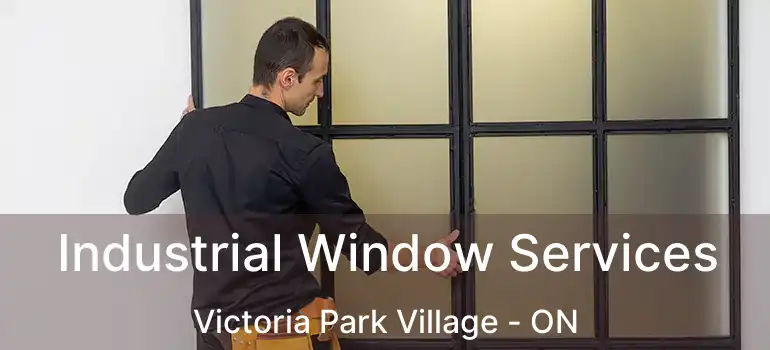  Industrial Window Services Victoria Park Village - ON