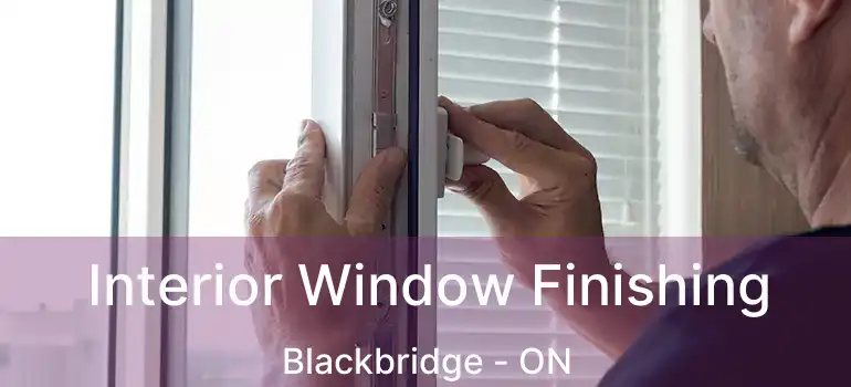  Interior Window Finishing Blackbridge - ON