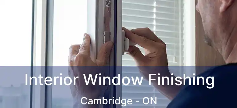 Interior Window Finishing Cambridge - ON