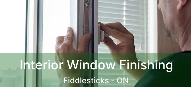  Interior Window Finishing Fiddlesticks - ON